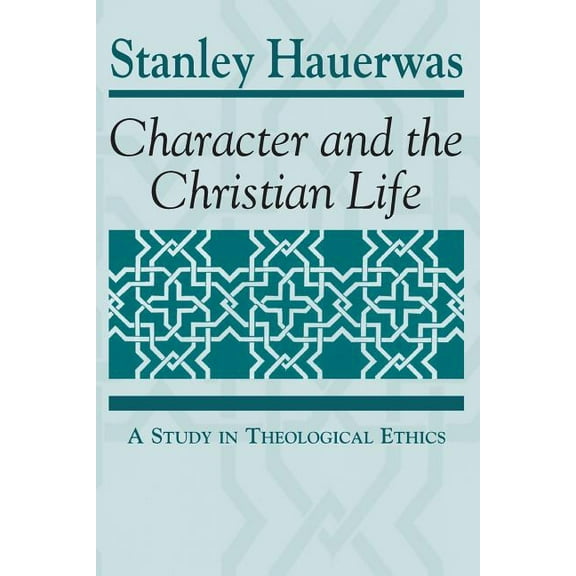Character and the Christian Life: A Study in Theological Ethics, (Paperback)