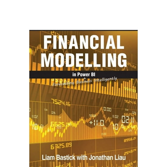 Financial Modelling in Power Bi: Forecasting Business Intelligently, (Paperback)