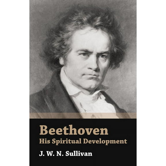 Beethoven - His Spiritual Development, (Hardcover)