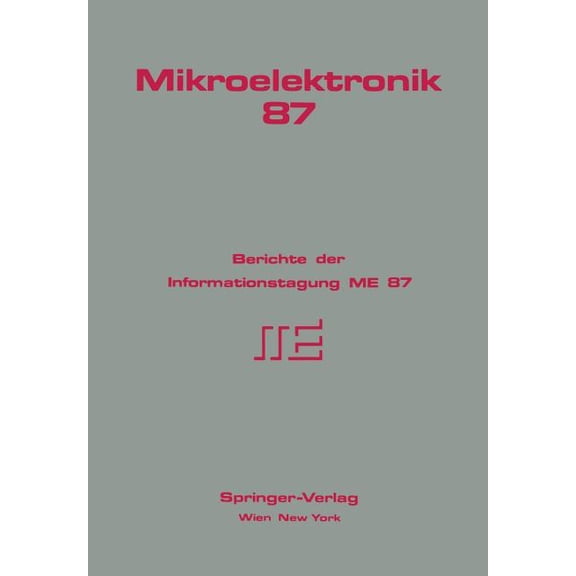 Mikroelektronik 87: Berichte Der Informationstagung Me 87, (Paperback)