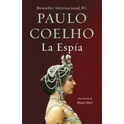 La Esp?. Una Novela Sobre Mata Hari / The Spy -- Paulo Coelho