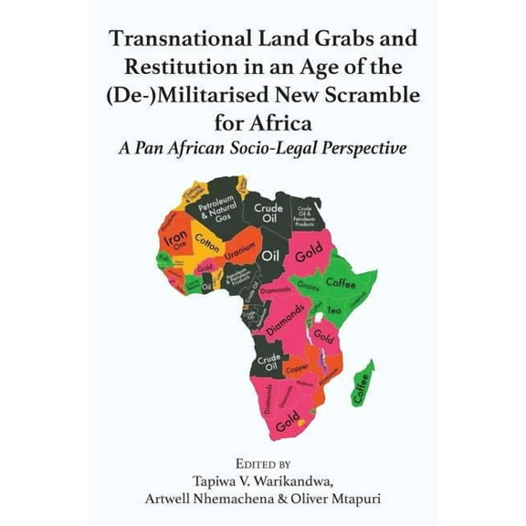 Transnational Land Grabs and Restitution in an Age of the (De-)Militarised New Scramble for Africa: A Pan African Socio-, (Paperback)