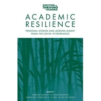 Surviving and Thriving in Academia: Academic Resilience: Personal Stories and Lessons Learnt from the Covid-19 Experience (Paperback)