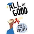 thumbnail image 1 of All the Good: Doing Life After the Diploma, 1 of 1