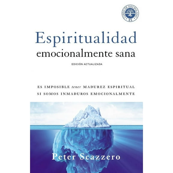 Emotionally Healthy Spirituality Espiritualidad Emocionalmente Sana: Es Imposible Tener Madurez Espiritual Si Somos Inmaduros Emocionalmente, (Paperback)