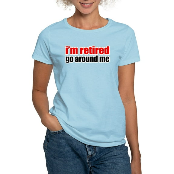 CafePress - I'M Retired Go Around Me T Shirt - Women's Classic T-Shirt