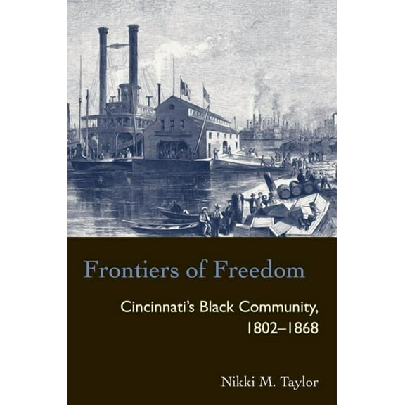 Law Society & Politics in the Midwest Frontiers of Freedom: Cincinnati's Black Community 1802-1868, (Paperback)