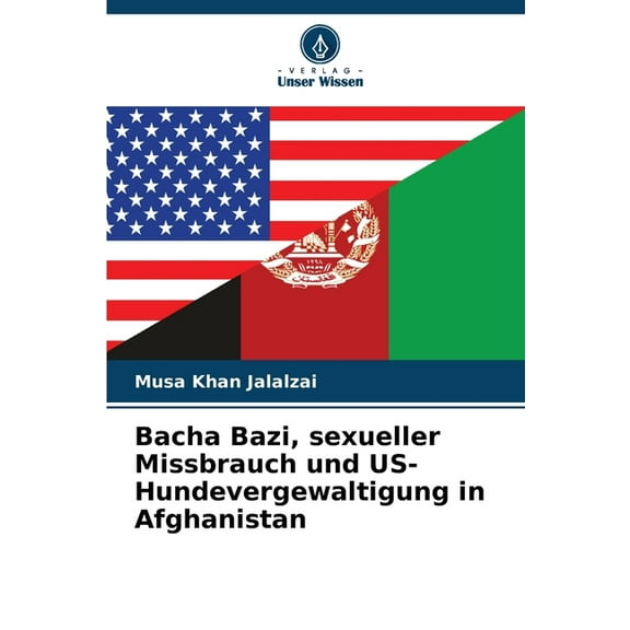 Bacha Bazi, sexueller Missbrauch und US-Hundevergewaltigung in Afghanistan, (Paperback)
