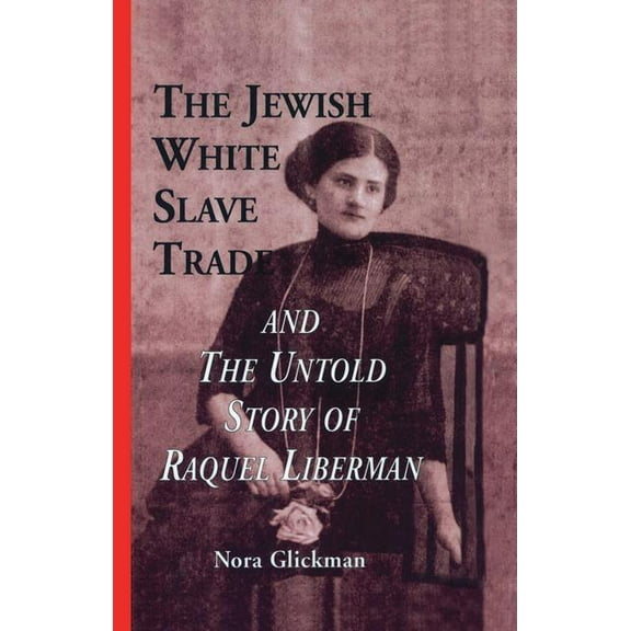 Latin American Studies The Jewish White Slave Trade and the Untold Story of Raquel Liberman, (Paperback)
