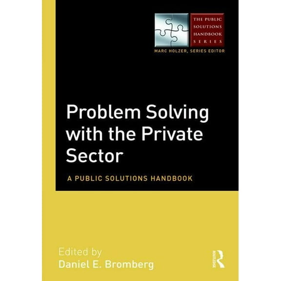 Public Solutions Handbook Problem Solving with the Private Sector: A Public Solutions Handbook, (Hardcover)