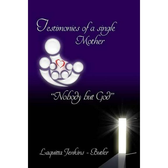 Testimonies of a Single Mother : Nobody but God (Paperback)