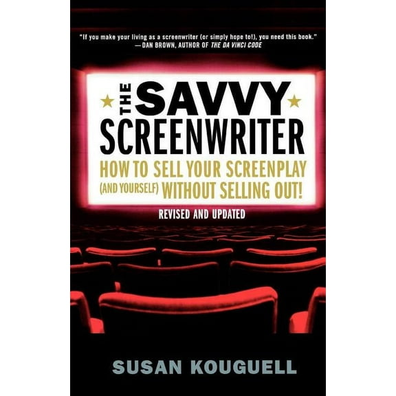 The Savvy Screenwriter: How to Sell Your Screenplay (and Yourself) Without Selling Out!, (Paperback)