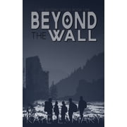 Beyond Beyond The Wall: A Young Adult Dystopian Novel, Book 1, (Paperback)
