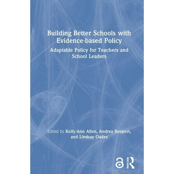 Building Better Schools with Evidence-Based Policy: Adaptable Policy for Teachers and School Leaders, (Hardcover)