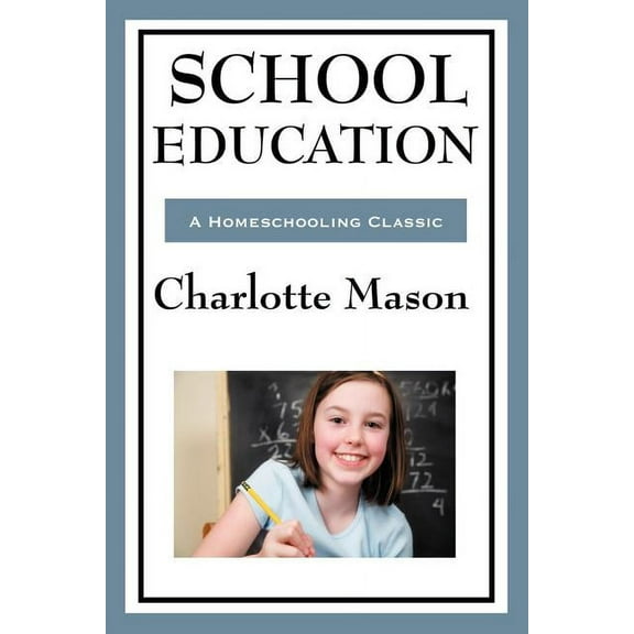 School Education: Volume III of Charlotte Mason's Homeschooling Series, (Paperback)