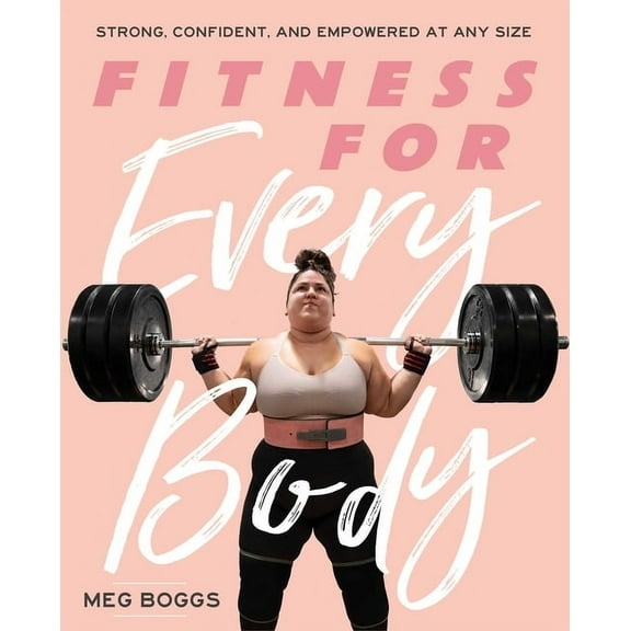 Fitness for Every Body : Strong, Confident, and Empowered at Any Size (Paperback)