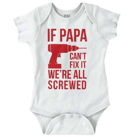 

Papa Can t Fix It We re All Screwed Romper Boys or Girls Infant Baby Brisco Brands 24M