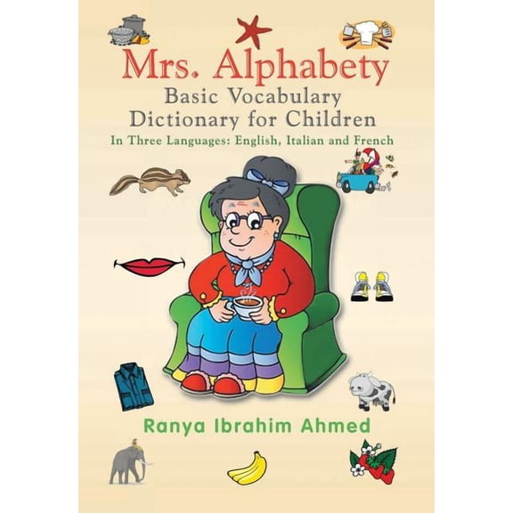 Mrs. Alphabety Basic Vocabulary Dictionary for Children: In Three Languages: English, Italian and French