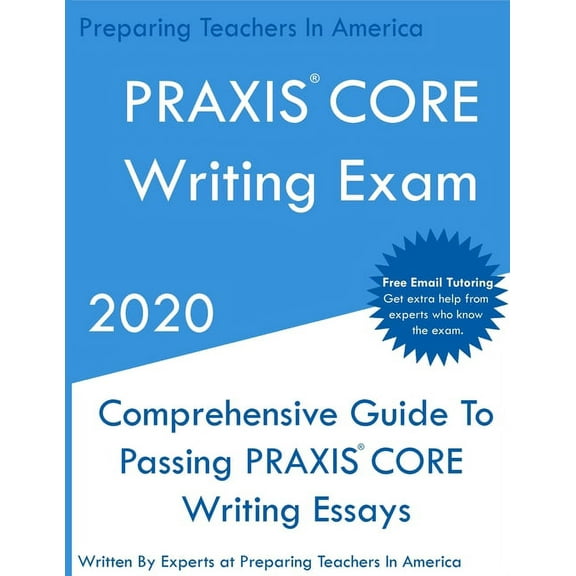PRAXIS CORE Writing Exam: Comprehensive Guide To Helping Write Passing PRAXIS Writing CORE Essays, (Paperback)