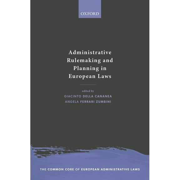 The Common Core of European Administrati Administrative Rulemaking and Planning in European Laws, (Hardcover)