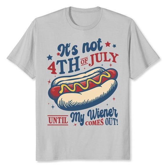 It's Not 4th Of July Until My Wiener Comes Out Men's And Women's Graphic Tee 100% Cotton by TBun, Full Sizes S-5XL