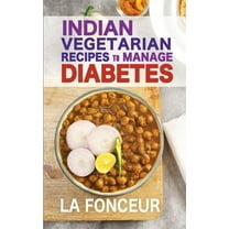 Indian Vegetarian Recipes to Manage Diabetes (Black and White Print): Delicious Superfoods Based Vegetarian Recipes for , (Paperback)