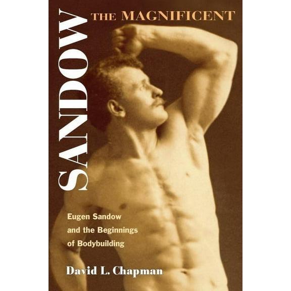 Sport and Society: Sandow the Magnificent : Eugen Sandow and the Beginnings of Bodybuilding (Paperback)