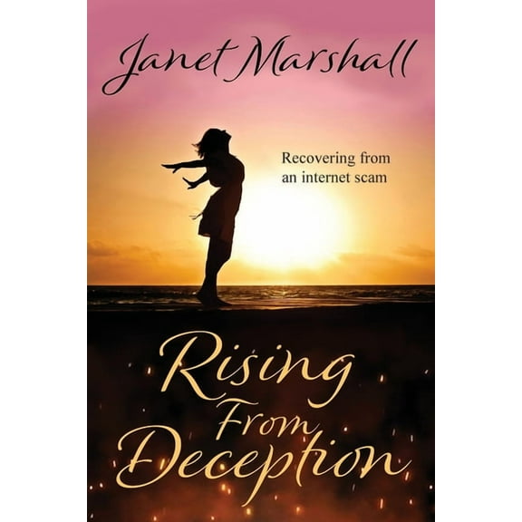 Rising From Deception: Recovering From an Internet Scam, (Paperback)