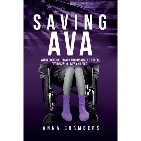 Saving Ava: When Political Power and Insatiable Greed Decides Who Lives and Dies, (Paperback)