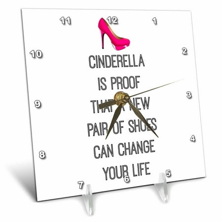 3dRose, Cinderella is proof that a new pair of shoes can change your life, 6x6 Desk Clock