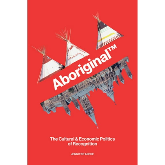 Pre-Owned Aboriginal TM: The Cultural and Economic Politics of Recognition (Paperback) 177284005X 9781772840056