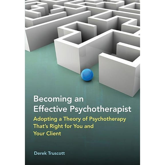 Becoming an Effective Psychotherapist: Adopting a Theory of Psychotherapy That's Right for You and Your Client, (Hardcover)