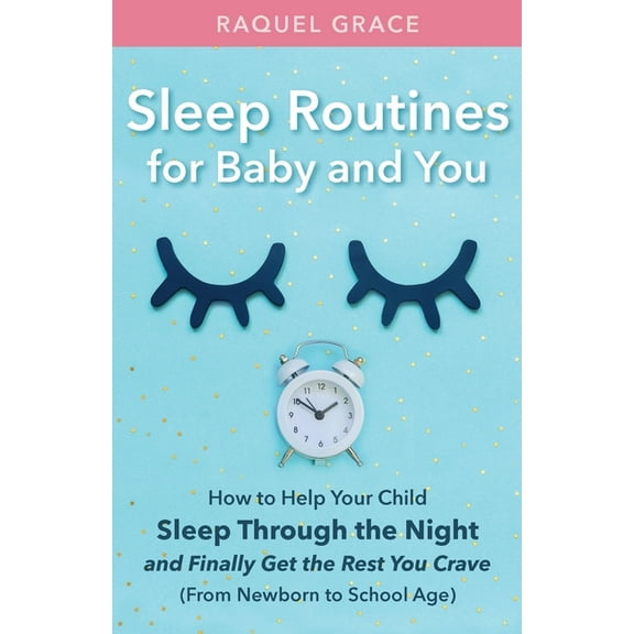 Sleep Routines for Baby and You: How to Help Your Child Sleep Through the Night and Finally Get the Rest You Crave, (Paperback)
