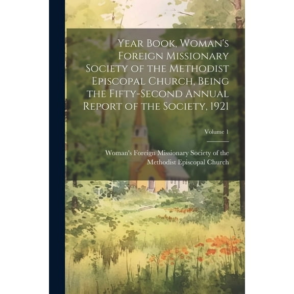 Year Book, Woman's Foreign Missionary Society of the Methodist Episcopal Church, Being the Fifty-Second Annual Report of, (Paperback)
