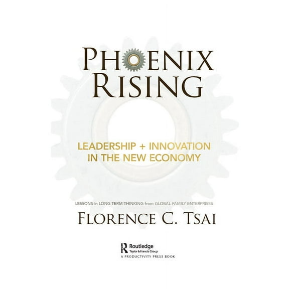 Phoenix Rising - Leadership   Innovation in the New Economy: Lessons in Long-Term Thinking from Global Family Enterprise, (Paperback)
