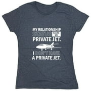 My Relationship Is Like My Status Private Jet I Don't Have A Private Jet Sarcastic Humor Novelty Funny Women's Casual Tees