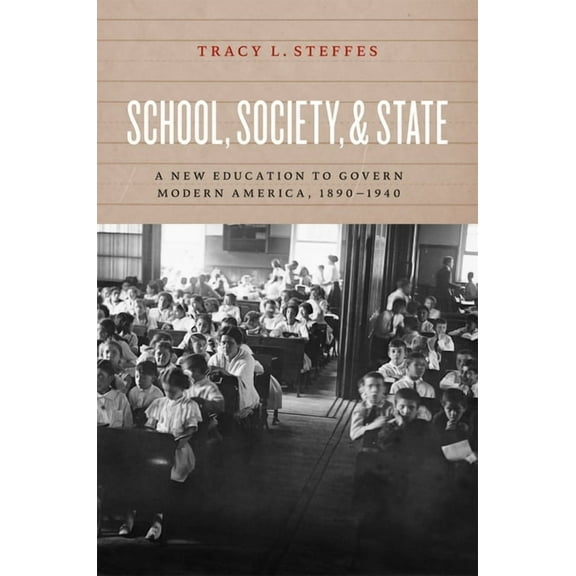 School, Society, and State: A New Education to Govern Modern America, 1890-1940, (Paperback)