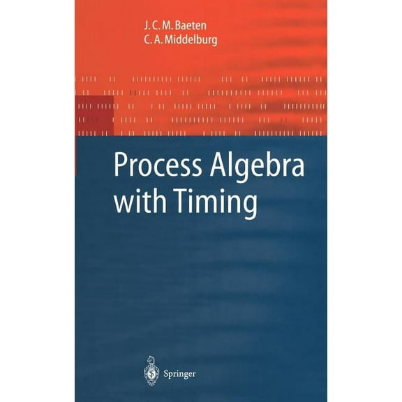 Monographs in Theoretical Computer Scien Process Algebra with Timing, (Hardcover)