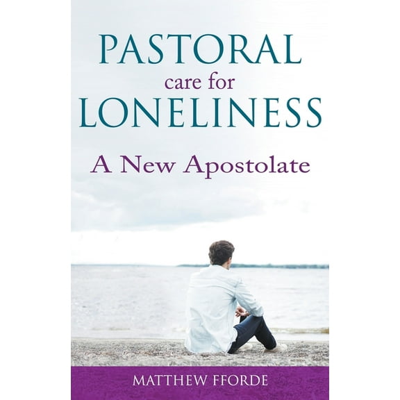 Pastoral Care for Loneliness: A New Apostolate (Paperback)
