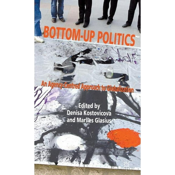 Bottom-Up Politics: An Agency-Centred Approach to Globalization, (Hardcover)