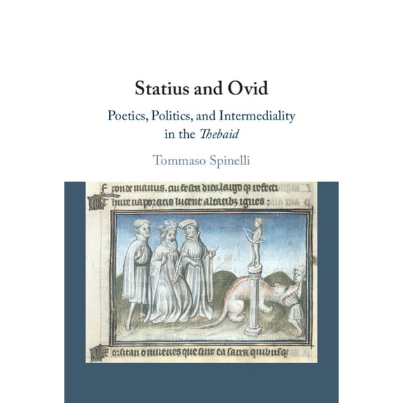 Statius and Ovid: Poetics, Politics, and Intermediality in the Thebaid, (Hardcover)