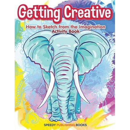 - Getting Creative : How to Sketch from the Imagination Activity Book