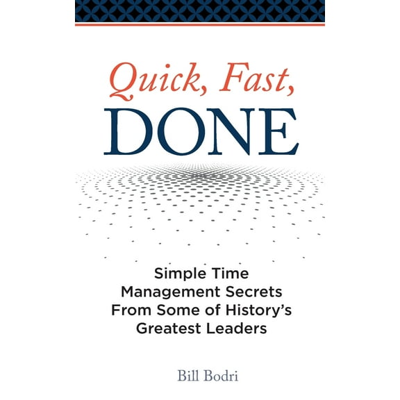 Quick, Fast, Done: Simple Time Management Secrets from Some of History's Greatest Leaders (Paperback)