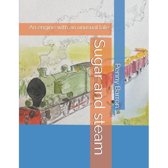 Sugar and steam: An engine with an unusual tale, (Paperback)