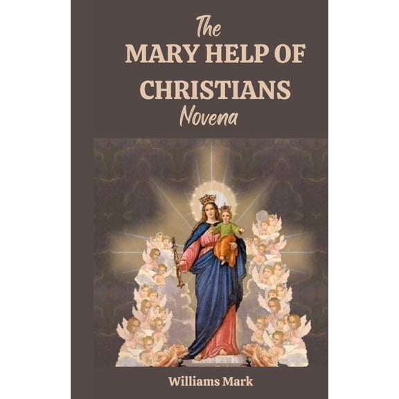 Catholic Novena Prayers: The MARY HELP OF CHRISTIANS novena (Paperback)