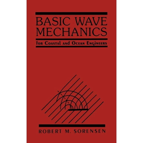 Basic Wave Mechanics: For Coastal and Ocean Engineers, (Hardcover)