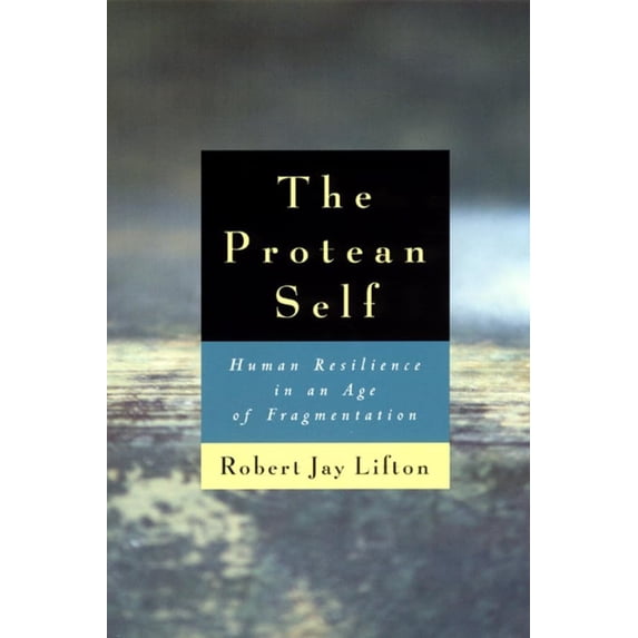 Pre-Owned The Protean Self: Human Resilience in an Age of Fragmentation (Paperback) 0226480984 9780226480985