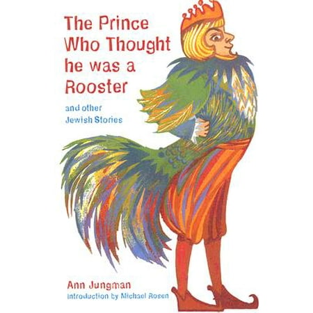 Other Rooster - The Prince Who Thought He Was a Rooster and other Jewish Stories (Folktales from Around the World), Jungman, Ann