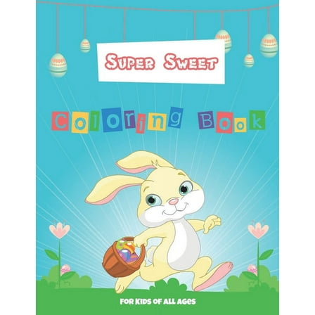 super sweet coloring book for kids of all ages: easter egg coloring book for teens & adults for fun and relaxation (Paperback)