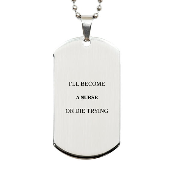 Engraved Nurse Dog Tag - Ill become Nurse or die trying Inspirational Gift for Graduation, Birthday, and Veterans Day - Silver Unique Jewelry to Show Confidence and Hope